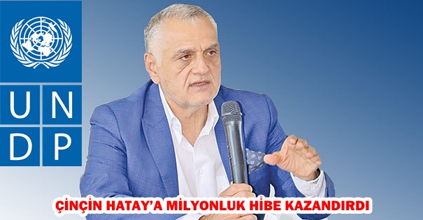 ÇİNÇİN HATAY’A MİLYONLUK HİBE KAZANDIRDI