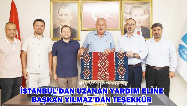 İSTANBUL’DAN UZANAN YARDIM ELİNE BAŞKAN YILMAZ’DAN TEŞEKKÜR