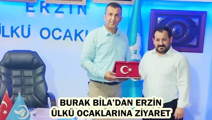 BURAK BİLA’DAN ERZİN ÜLKÜ OCAKLARINA ZİYARET