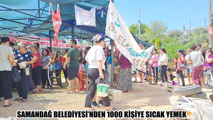 SAMANDAĞ BELEDİYESİ’NDEN 1000 KİŞİYE SICAK YEMEK