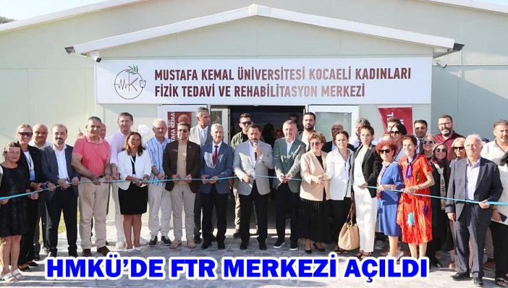 HMKÜ’DE FTR MERKEZİ AÇILDI