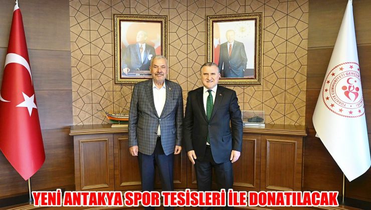 YENİ ANTAKYA SPOR TESİSLERİ İLE DONATILACAK