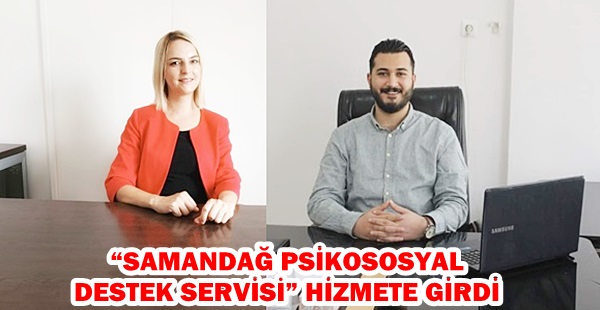 “SAMANDAĞ PSİKOSOSYAL DESTEK SERVİSİ” HİZMETE GİRDİ