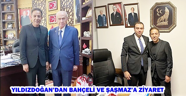 YILDIZDOĞAN’DAN BAHÇELİ VE ŞAŞMAZ’A ZİYARET