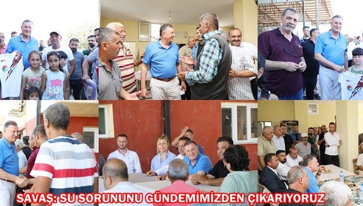 SAVAŞ: SU SORUNUNU GÜNDEMİMİZDEN ÇIKARIYORUZ