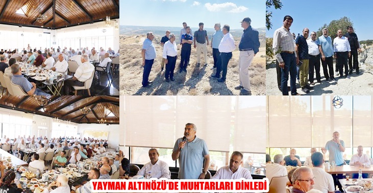 YAYMAN ALTINÖZÜ’DE MUHTARLARI DİNLEDİ