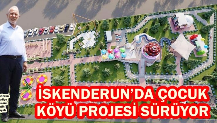 İSKENDERUN’DA ÇOCUK KÖYÜ PROJESİ SÜRÜYOR