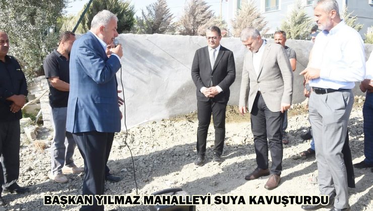 BAŞKAN YILMAZ MAHALLEYİ SUYA KAVUŞTURDU
