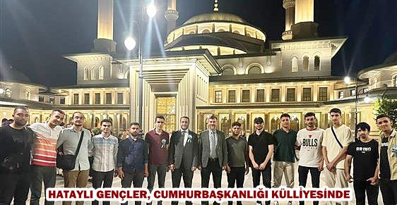 HATAYLI GENÇLER, CUMHURBAŞKANLIĞI KÜLLİYESİNDE