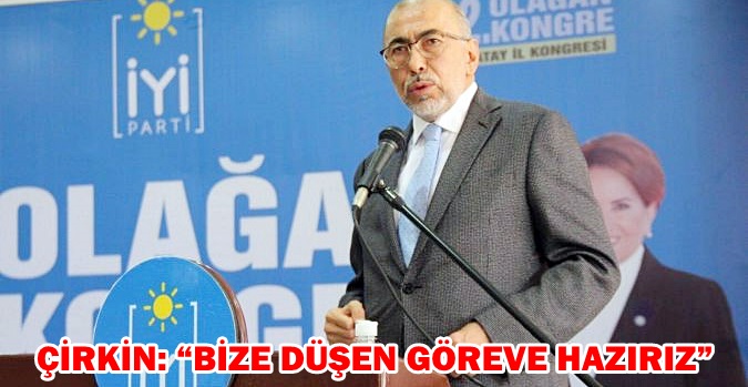 ÇİRKİN: “BİZE DÜŞEN GÖREVE HAZIRIZ”
