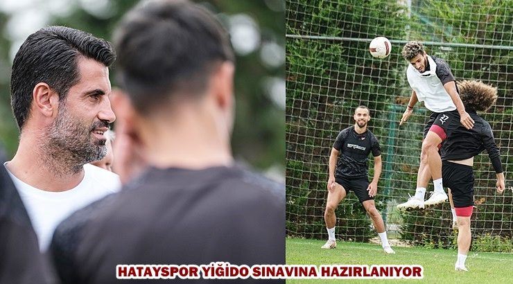 HATAYSPOR YİĞİDO SINAVINA HAZIRLANIYOR