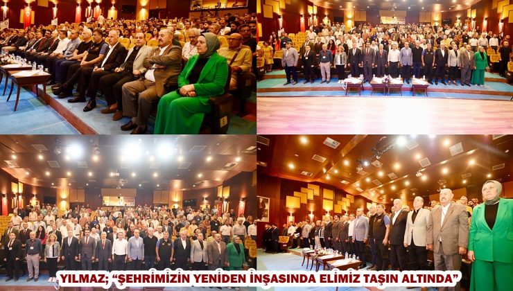 YILMAZ; “ŞEHRİMİZİN YENİDEN İNŞASINDA ELİMİZ TAŞIN ALTINDA.”