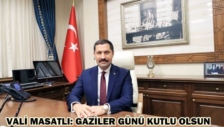 VALİ MASATLI: GAZİLER GÜNÜ KUTLU OLSUN