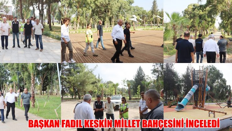 BAŞKAN KESKİN MİLLET BAHÇESİNİ İNCELEDİ