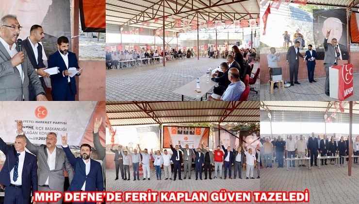 MHP DEFNE’DE FERİT KAPLAN GÜVEN TAZELEDİ