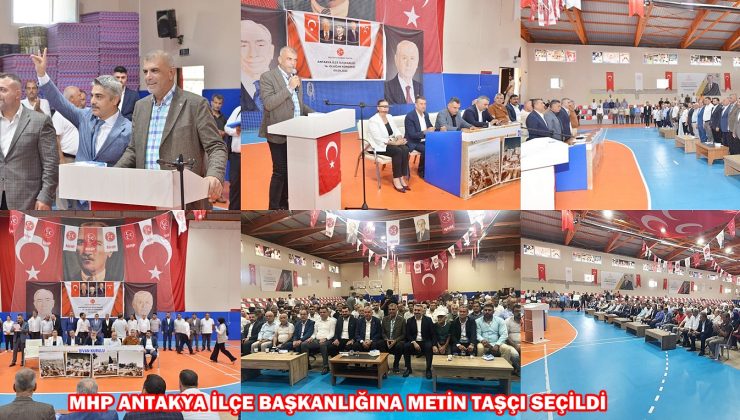 MHP ANTAKYA İLÇE BAŞKANLIĞINA METİN TAŞÇI SEÇİLDİ