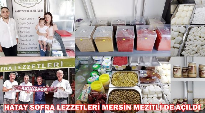 HATAY SOFRA LEZZETLERİ MERSİN MEZİTLİ’DE AÇILDI