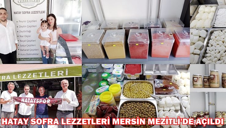 HATAY SOFRA LEZZETLERİ MERSİN MEZİTLİ’DE AÇILDI