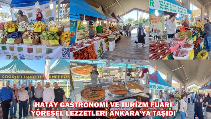 HATAY GASTRONOMİ VE TURİZM FUARI YÖRESEL LEZZETLERİ ANKARA’YA TAŞIDI