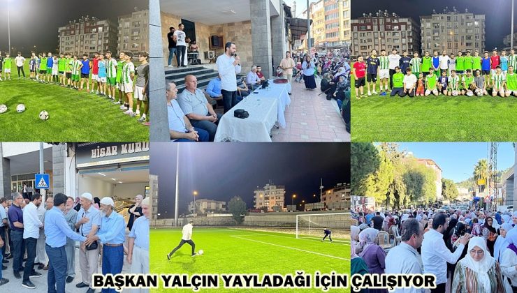 BAŞKAN YALÇIN YAYLADAĞI İÇİN ÇALIŞIYOR
