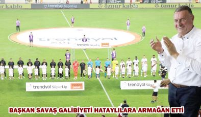 BAŞKAN SAVAŞ GALİBİYETİ HATAYLILARA ARMAĞAN ETTİ