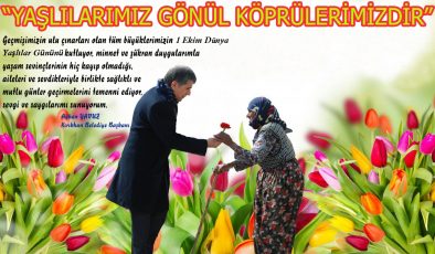 YAVUZ; “YAŞLILARIMIZ EN KIYMETLİ BİLGİ HAZİNELERİMİZDİR”