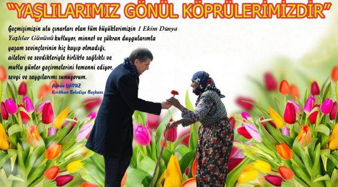 YAVUZ; “YAŞLILARIMIZ EN KIYMETLİ BİLGİ HAZİNELERİMİZDİR”