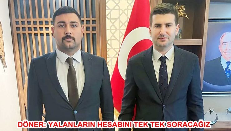 DÖNER: YALANLARIN HESABINI TEK TEK SORACAĞIZ