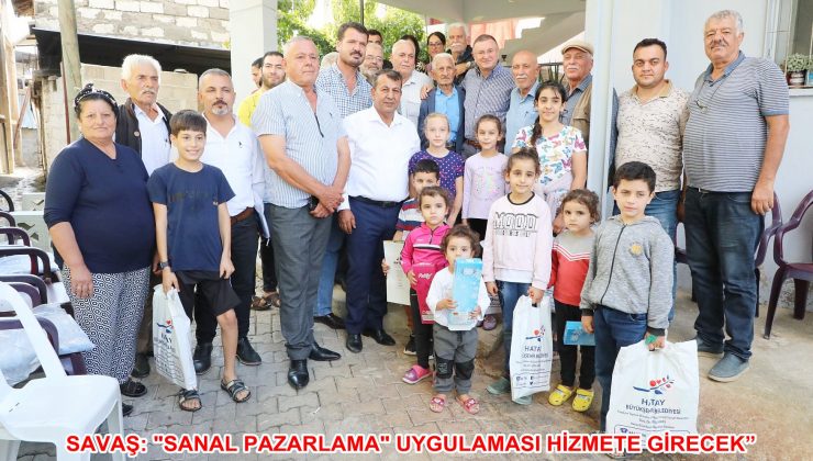 SAVAŞ: “SANAL PAZARLAMA” UYGULAMASI HİZMETE GİRECEK”