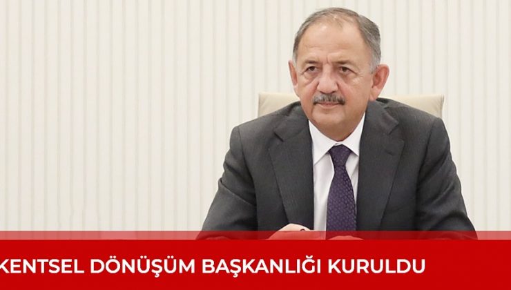 KENTSEL DÖNÜŞÜM BAŞKANLIĞI KURULDU