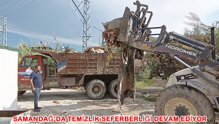 SAMANDAĞ’DA TEMİZLİK SEFERBERLİĞİ DEVAM EDİYOR