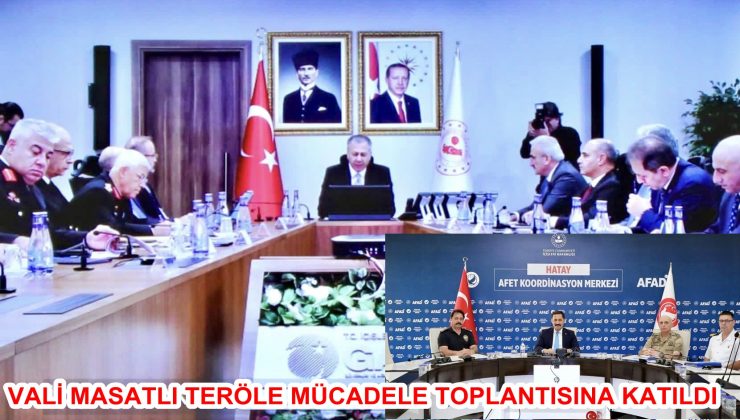 VALİ MASATLI TERÖLE MÜCADELE TOPLANTISINA KATILDI