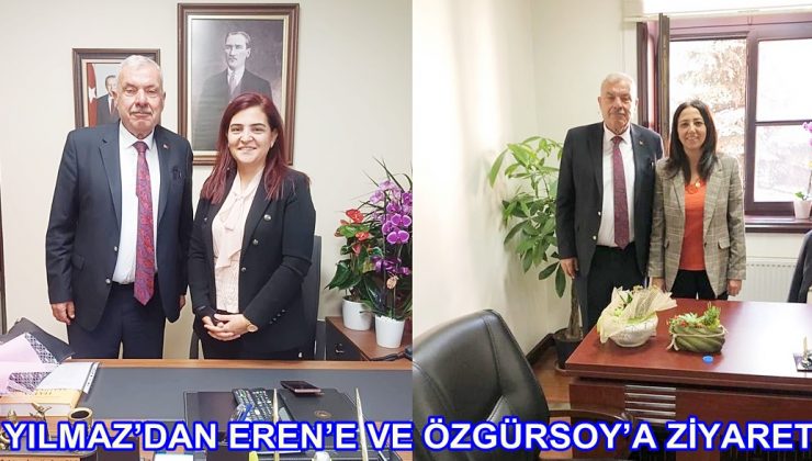 YILMAZ’DAN EREN’E VE ÖZGÜRSOY’A ZİYARET