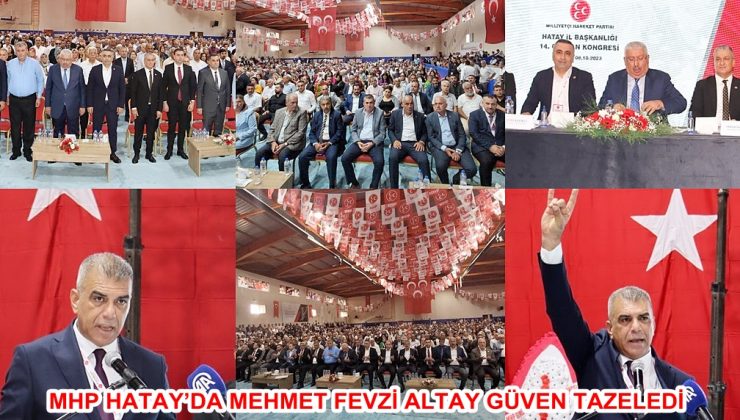 MHP HATAY’DA MEHMET FEVZİ ALTAY GÜVEN TAZELEDİ