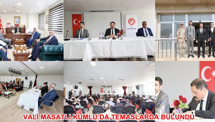 VALİ MASATLI KUMLU’DA TEMASLARDA BULUNDU