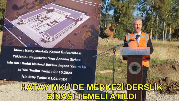 HATAY MKÜ’DE MERKEZİ DERSLİK BİNASI TEMELİ ATILDI