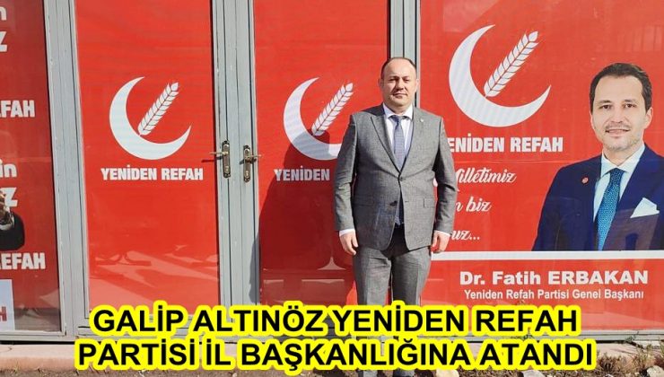 GALİP ALTINÖZ YENİDEN REFAH PARTİSİ İL BAŞKANLIĞINA ATANDI