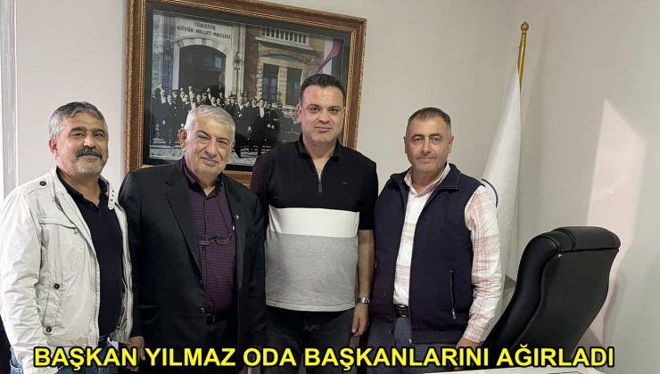 BAŞKAN YILMAZ ODA BAŞKANLARINI AĞIRLADI