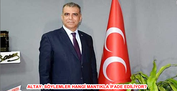 ALTAY: SÖYLEMLER HANGİ MANTIKLA İFADE EDİLİYOR?