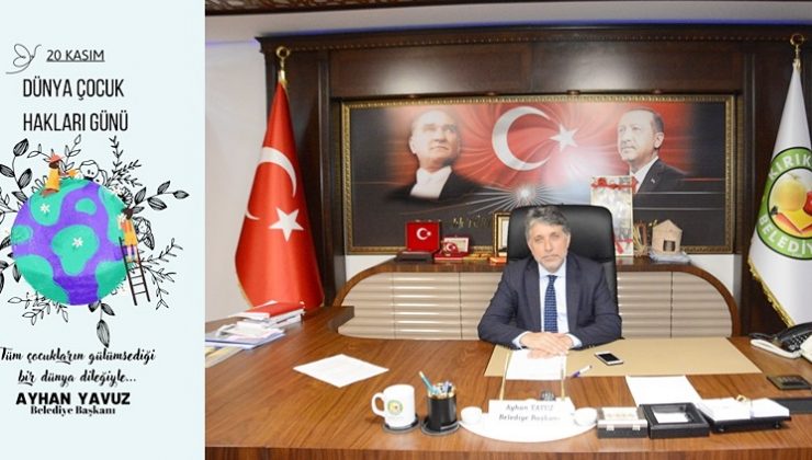BAŞKAN YAVUZ; “ÇOCUKLARIMIZ, GELECEĞİMİZİN TEMİNATIDIR”