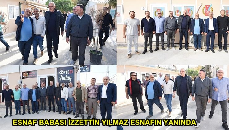 ESNAF BABASI İZZETTİN YILMAZ ESNAFIN YANINDA