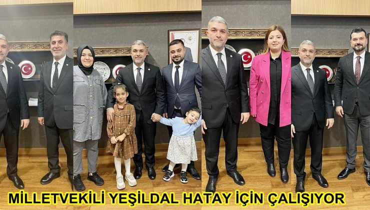 MİLLETVEKİLİ YEŞİLDAL HATAY İÇİN ÇALIŞIYOR