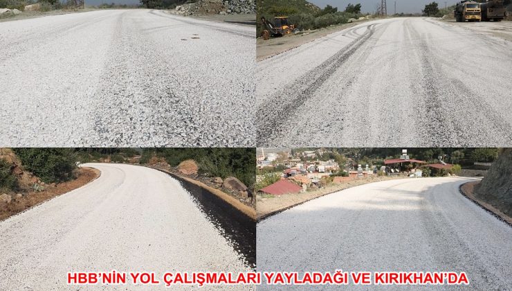 HBB’NİN YOL ÇALIŞMALARI YAYLADAĞI VE KIRIKHAN’DA
