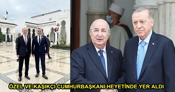 ÖZEL VE KAŞIKÇI CUMHURBAŞKANI HEYETİNDE YER ALDI