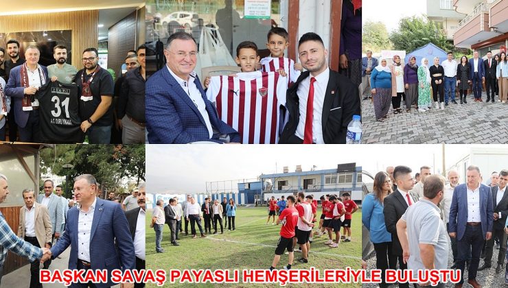 BAŞKAN SAVAŞ PAYASLI HEMŞERİLERİYLE BULUŞTU