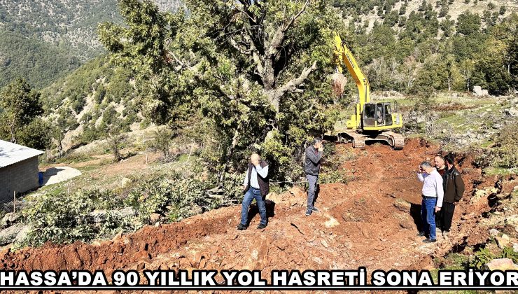 HASSA’DA 90 YILLIK YOL HASRETİ SONA ERİYOR