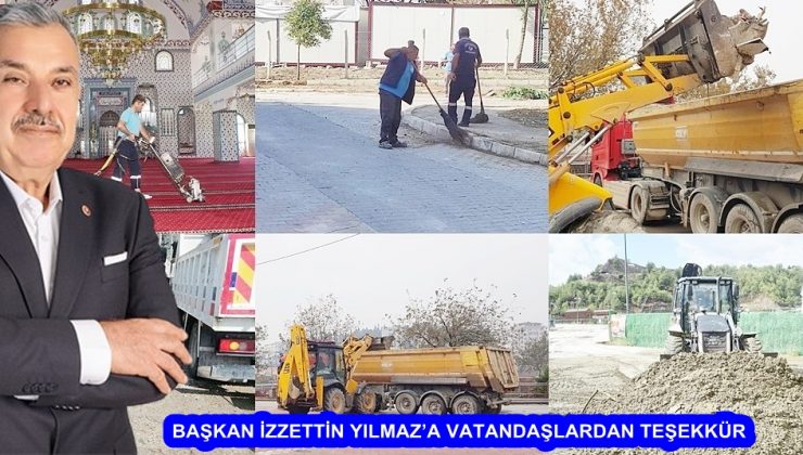 BAŞKAN İZZETTİN YILMAZ’A VATANDAŞLARDAN TEŞEKKÜR