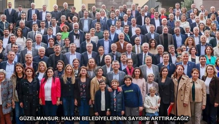 GÜZELMANSUR: HALKIN BELEDİYELERİNİN SAYISINI ARTTIRACAĞIZ