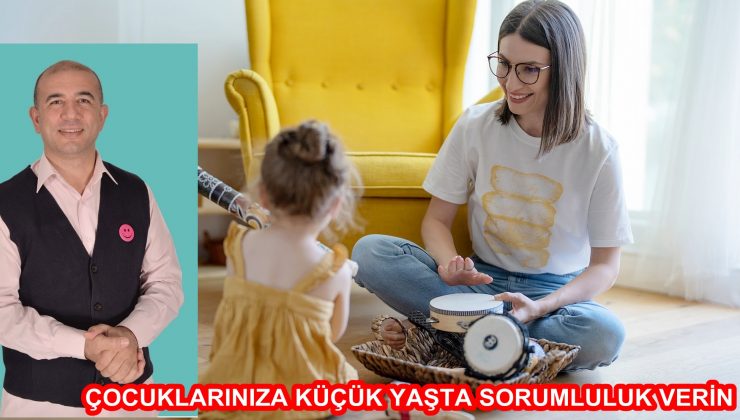 ÇOCUKLARINIZA KÜÇÜK YAŞTA SORUMLULUK VERİN
