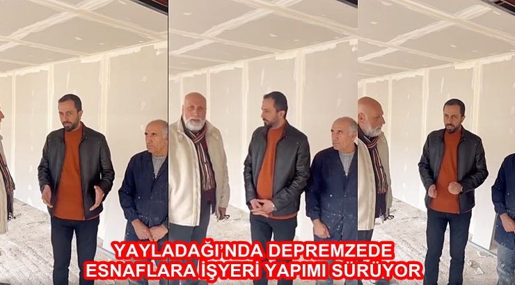 YAYLADAĞI’NDA DEPREMZEDE ESNAFLARA İŞYERİ YAPIMI SÜRÜYOR